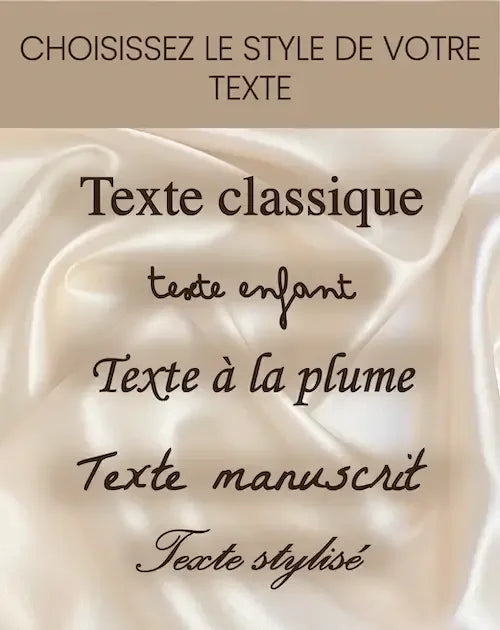Choisissez le style de votre texte sur un fond satin, options incluant classique, enfant, plume, manuscrit et stylisé.